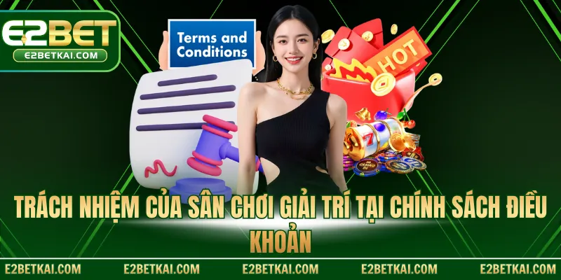 Trách nhiệm của sân chơi giải trí tại chính sách điều khoản