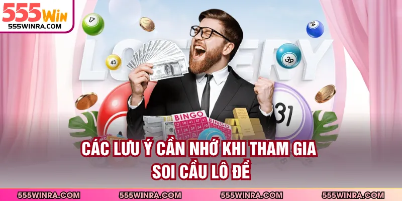 Các lưu ý cần nhớ khi tham gia soi cầu lô đề 
