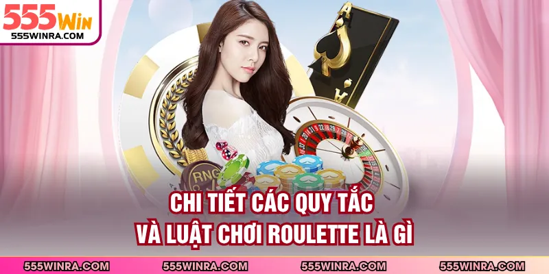 Chi tiết các quy tắc và luật chơi roulette là gì
