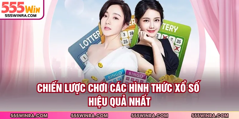 Chiến lược chơi các hình thức xổ số hiệu quả nhất