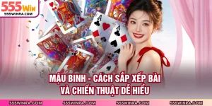 Mậu Binh - Cách Sắp Xếp Bài Và Chiến Thuật Dễ Hiểu